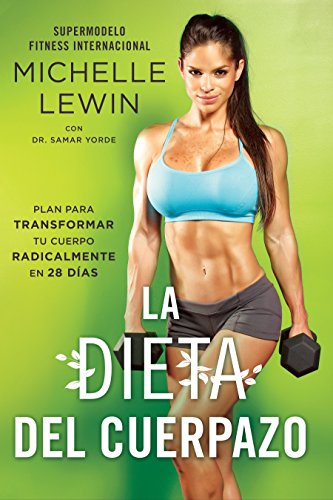 La dieta del cuerpazo: Plan para transformar tu cuerpo radicalmente en 28 días