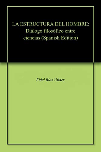 LA ESTRUCTURA DEL HOMBRE: Diálogo filosófico entre ciencias