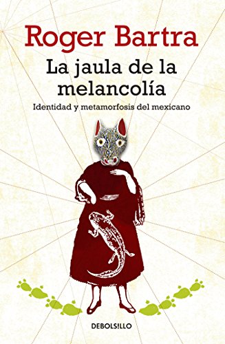 La jaula de la melancolía: Identidad y metamorfosis del mexicano