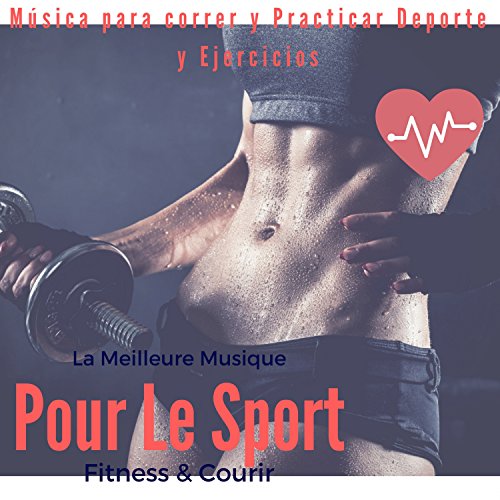 La meilleure musique pour le Sport & Fitness (Música Para Correr Y Practicar Deporte Y Ejercicios)