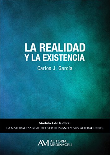 La realidad y la existencia (La naturaleza real del ser humano y sus alteraciones nº 4)