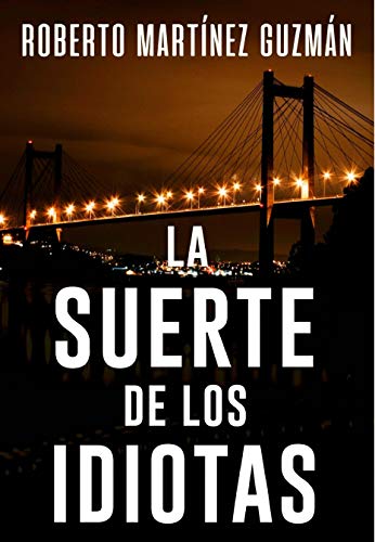 LA SUERTE DE LOS IDIOTAS (Thriller gallego): Novela negra tan adictiva que la acabarás en un solo día.