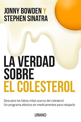 La Verdad Sobre El Colesterol: Descubre los falsos mitos acerca del colesterol. Un programa efectivo y sin medicamentos para rebajarlo: 1 (Nutrición y dietética)