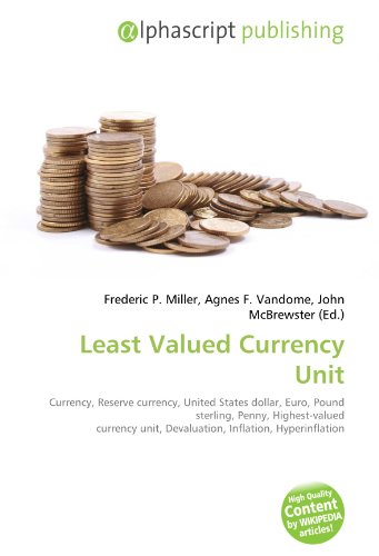 Least Valued Currency Unit: Currency, Reserve currency, United States dollar, Euro, Pound sterling, Penny, Highest-valued currency unit, Devaluation, Inflation, Hyperinflation