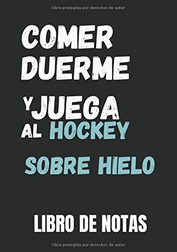 Libro de Notas - Comer, duerme y juega al hockey sobre hielo: Cuaderno a rellenar | Un diario con líneas perfectamente espaciadas para dejar mucho ... con páginas rayadas compuesto de 120 páginas