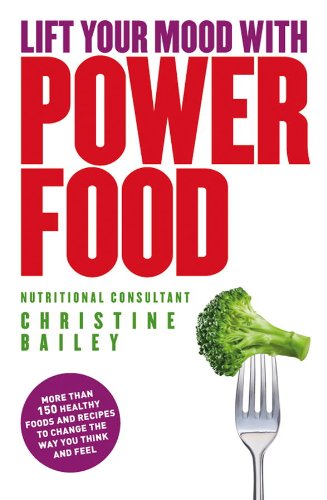 Lift Your Mood With Power Food: More than 150 healthy foods and recipes to change the way you think and feel (English Edition)