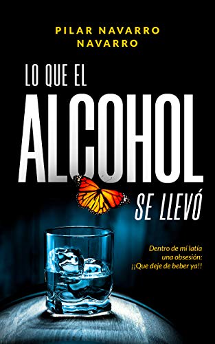 LO QUE EL ALCOHOL SE LLEVÓ: Dentro de mí latía una obsesión… ¡Que deje de beber ya!