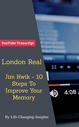 London Real - Jim Kwik -10 Steps To Improve Your Memory : YouTube Transcript (English Edition)