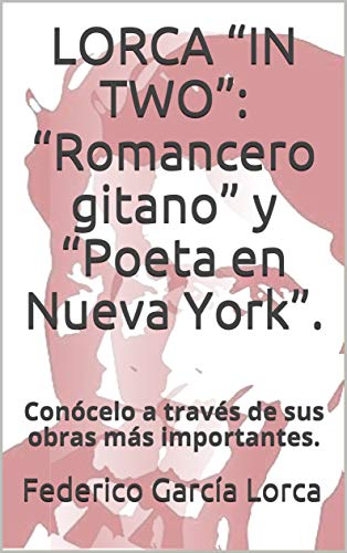 LORCA “IN TWO”: “Romancero gitano” y “Poeta en Nueva York”.: Conócelo a través de sus obras más importantes. (Bicefalia nº 3)