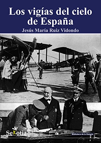 Los vigías del cielo: Historia de la aviación española