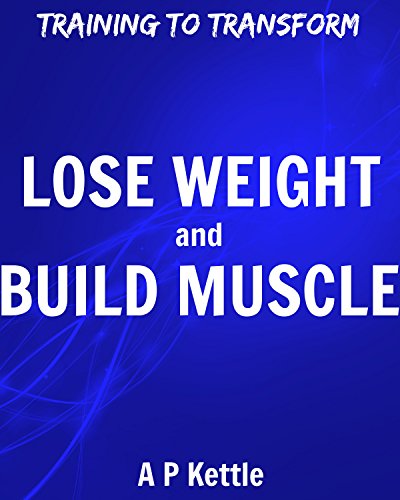 Lose Weight and Build Muscle: The Basics (English Edition)