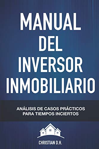 Manual del Inversor Inmobiliario: Casos prácticos para Tiempos inciertos (Compra para ganar)