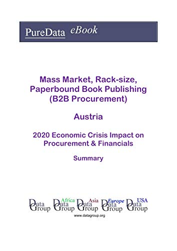 Mass Market, Rack-size, Paperbound Book Publishing (B2B Procurement) Austria Summary: 2020 Economic Crisis Impact on Revenues & Financials (English Edition)
