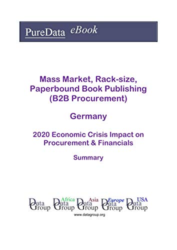 Mass Market, Rack-size, Paperbound Book Publishing (B2B Procurement) Germany Summary: 2020 Economic Crisis Impact on Revenues & Financials (English Edition)