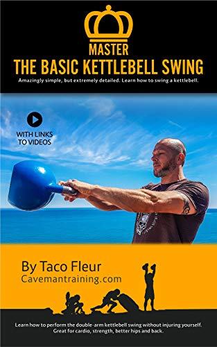 Master The Basic Kettlebell Swing: Amazingly Simple, but Extremely Detailed (Kettlebell Training Book 3) (English Edition)