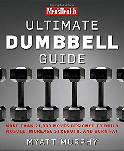 Men's Health Ultimate Dumbbell Guide: Dumbbell Exercises for a Total Body Workout