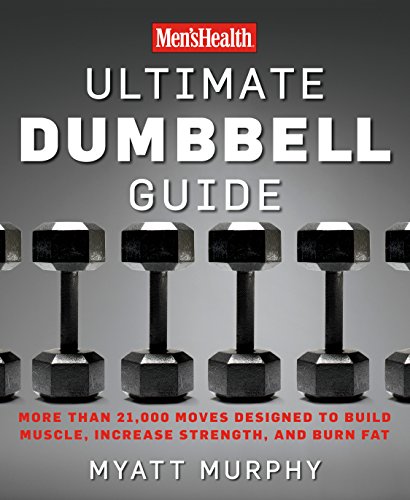 Men's Health Ultimate Dumbbell Guide: More Than 21,000 Moves Designed to Build Muscle, Increase Strength, and Burn Fat (English Edition)