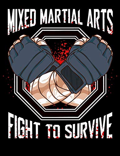 Mixed Martial Arts Fight To Survive: Awesome Mixed Martial Arts MMA Fight To Survive Training Blank Sketchbook to Draw and Paint (110 Empty Pages, 8.5" x 11")