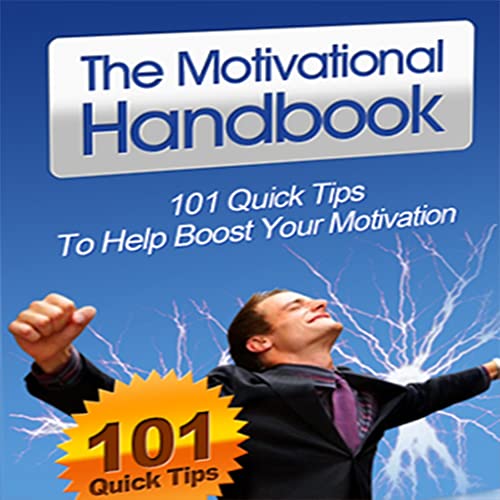 Motivational Handbook : Get Instant Access To 101 Powerful Ways To Get And Stay Motivated In Your Business, Work and Life