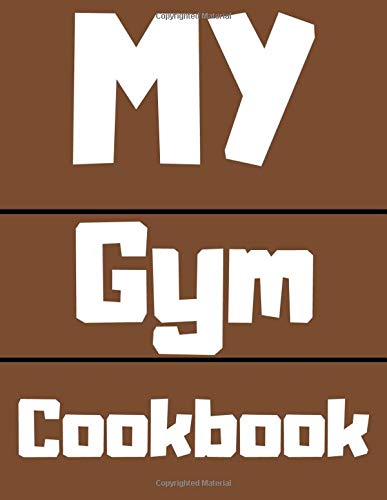 My gym cookbook: Log book for gym lovers, recipes notebook with ready pages, for women and men, 8.5x11 in, 126 pages