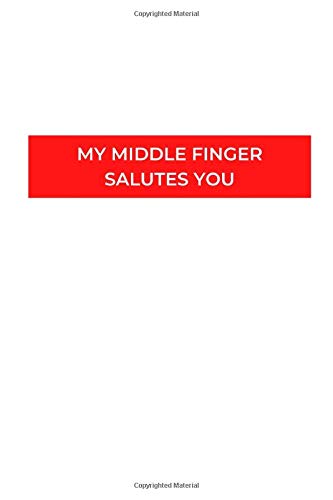 My Middle Finger Salutes You: Notebook / Simple Blank Lined Writing Journal / Birthday Gifts For People With Attitude / Character / Mood / Stance / ... Gag / Stupid / Humor / Diary / Planner / Log