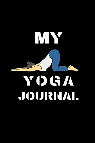 MY YOGA JOURNAL: NOTEBOOK TO KEEP TRACK OF YOU JOURNEY