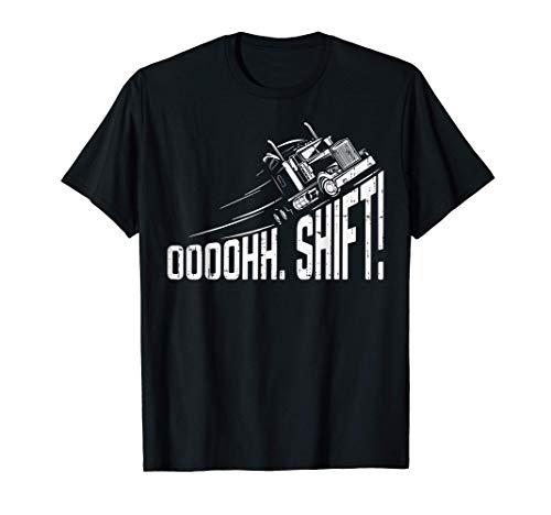 Ohh Shift Funny Truck Gear Big Rig Semi Trucker Driver Gift Camiseta