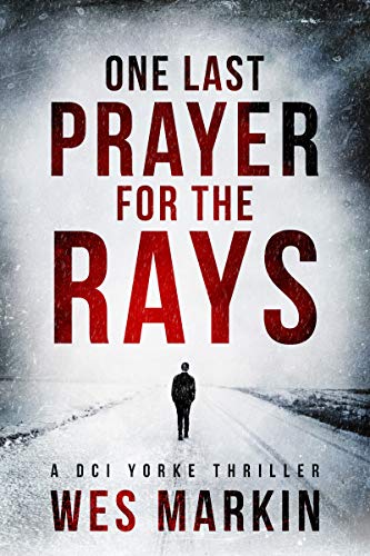 One Last Prayer for the Rays: A shocking and exhilarating crime thriller (A DCI Yorke Thriller Book 1) (English Edition)