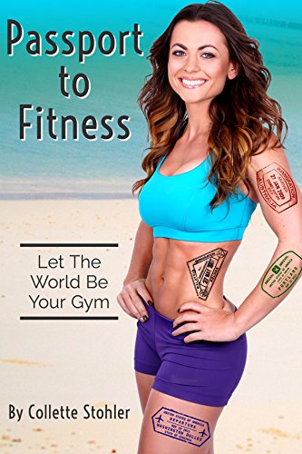 Passport to Fitness: Let the World be Your Gym (English Edition)