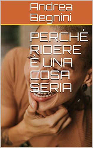 PERCHÉ RIDERE È UNA COSA SERIA (Italian Edition)