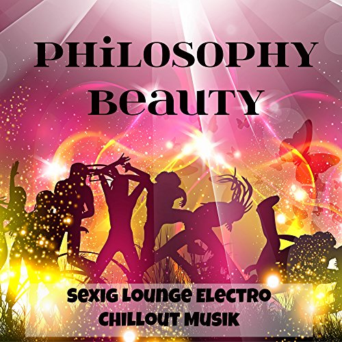 Philosophy Beauty - Sexig Lounge Electro Chillout Musik för Fitness Semester Djupa Känslor och Fest På Stranden