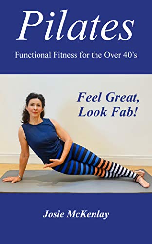 Pilates: Functional Fitness for the Over 40's: Feel Great, Look Fab (English Edition)