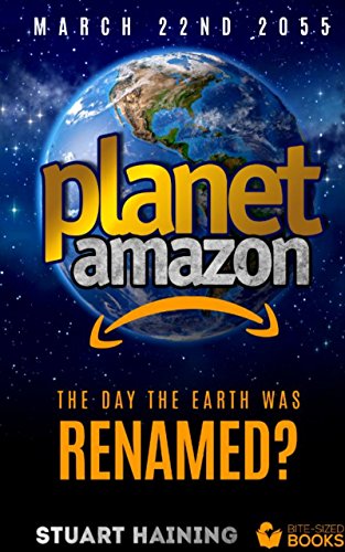 Planet Amazon: The Day the Earth was RENAMED? (Bumper Bite-Sized Public Affairs) (English Edition)
