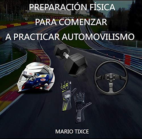 PREPARACIÓN FÍSICA PARA COMENZAR A PRACTICAR AUTOMOVILISMO : ¡Cuando no todo es cuestión de diversión!