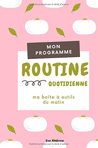 Programme ma Routine quotidienne: Gui de votre routine matinaleI notez chaque jour votre heure de leverI de coucherI  routine quotidienne Icarnet  crème de 100 pages à compléter