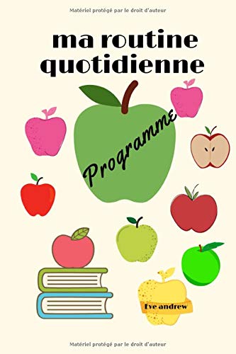 Programme ma Routine quotidienne: Gui de votre routine matinaleI notez chaque jour votre heure de leverI de coucherI  routine quotidienne Icarnet  crème de 100 pages à compléter