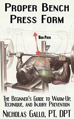 Proper Bench Press Form: The Beginner’s Guide to Warm-Up, Technique, and Injury Prevention (English Edition)