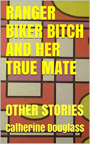 RANGER BIKER BITCH AND HER TRUE MATE: OTHER STORIES (English Edition)