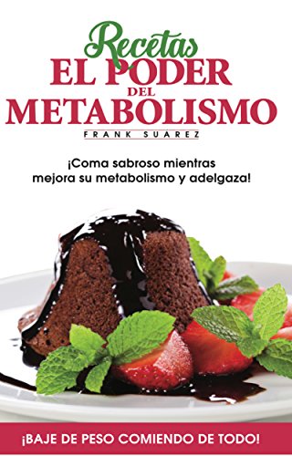 Recetas El Poder del Metabolismo: ¡Coma sabroso mientras mejora su metabolismo y adelgaza!