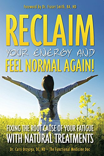 Reclaim Your Energy and Feel Normal Again! Fixing the Root Cause of Your Fatigue With Natural Treatments (English Edition)