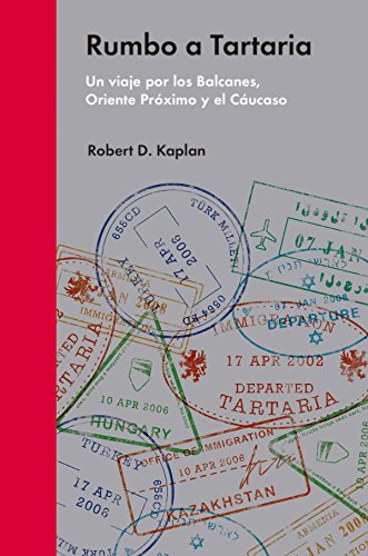 Rumbo a Tartaria: Un viaje por los Balcanes, Oriente Próximo y el Cáucaso (Ensayo Político)