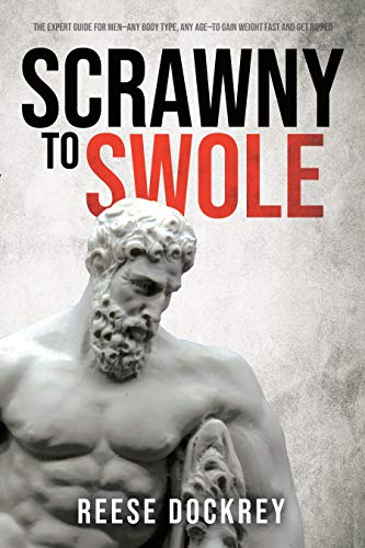 Scrawny to Swole: The Expert Guide for Men—Any Body Type, Any Age—To Gain Weight Fast and Get Ripped (English Edition)
