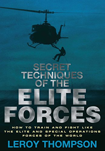 Secret Techniques of the Elite Forces: How to Train and Fight Like the Elite and Special Operations Forces of the World