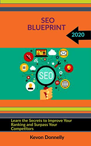 SEO BLUEPRINT 2020: Learn the Secrets to Improve Your Ranking and Surpass Your Competitors (Ecommerce and Freelancing Six-Figure Books Book 3) (English Edition)