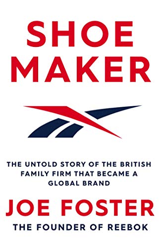 Shoemaker: Reebok and the Untold Story of a Lancashire Family Who Changed the World (English Edition)