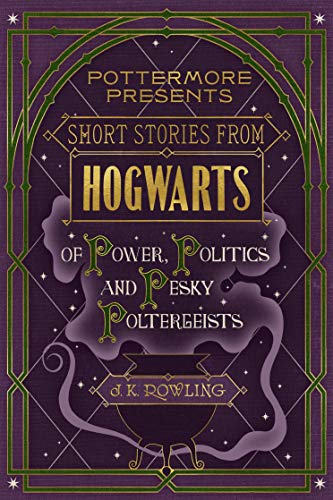 Short Stories from Hogwarts of Power, Politics and Pesky Poltergeists (Kindle Single) (Pottermore Presents Book 2) (English Edition)