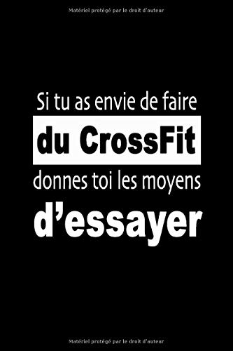 Si tu as envie de faire du CrossFit, donnes-toi les moyens d’essayer: Carnet de sportive Journal d'entrainement sportif Citation de motivation sport