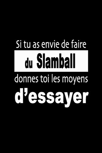 Si tu as envie de faire du Slamball, donnes-toi les moyens d’essayer: Carnet de sportive Journal d'entrainement sportif Citation de motivation sport