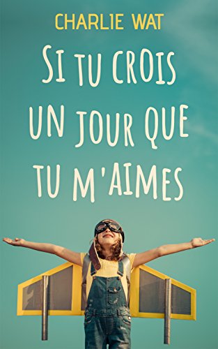 Si tu crois un jour que tu m'aimes (French Edition)