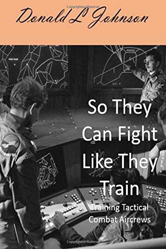 So They Can Fight Like They Train: Training Tactical Combat Aircrews